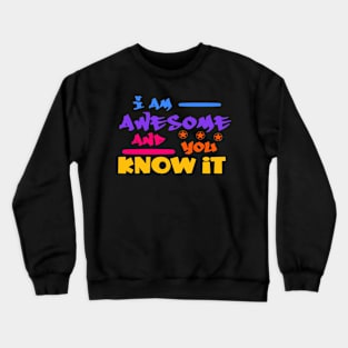 I am Awesome and you Know Crewneck Sweatshirt